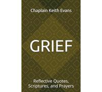 GRIEF: Reflective Quotes, Scriptures, and Prayers