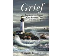 Grief: Surviving the Storm After Someone You Love Has Died