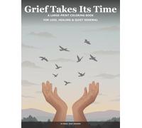 Grief Takes Its Time: A Large-Print Coloring Book for Loss, Healing & Quiet Renewal