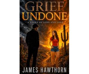 Grief Undone: A Story of Loss and Love