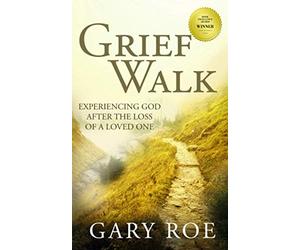 Grief Walk: Experiencing God After the Loss of a Loved One (God and Grief Series)