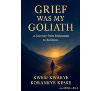 Grief Was my Goliath: A Journey From Brokenness To Boldness