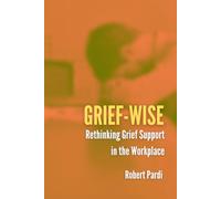 GRIEF-WISE: Rethinking Grief Support in the Workplace