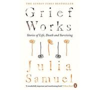 Grief Works by Julia Samuel Paperback Penguin Books Ltd Coping wi