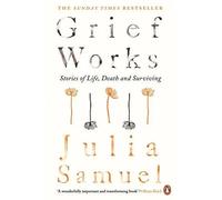 Grief Works Julia Samuel Paperback TBS-Penguin Random House Whole