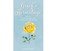 Grief's Hermitage: A book of comfort and consolation for the bereaved