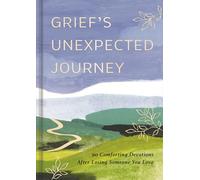 Grief's Unexpected Journey: 90 Comforting Devotions after Losing Someone You Love