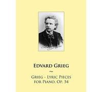 Grieg - Lyric Pieces for Piano, Op. 54: Volume 63 (Samwise Music For Piano)