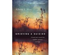 Grieving a Suicide: A Loved One's Search for Comfort, Answers, and Hope