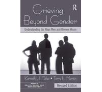 Grieving Beyond Gender: Understanding the Ways Men and Women Mourn, Revised Edition (Series in Death, Dying, and Bereavement)