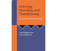 Grieving, Brooding, and Transforming: The Spirit, the Bible, and Gender: 46 (Journal of Pentecostal Theology Supplement) (Journal of Pentecostal Theology Supplement Series, 46)