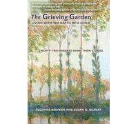 Grieving Garden: Living with the Death of a Child Twenty-Two Parents Share Their Stories