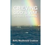 Grieving God's Way: He Feels Your Pain