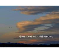 Grieving in a Fishbowl