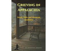 GRIEVING IN APPALACHIA: Death, Faith, and Mountain Traditions
