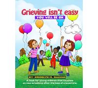 Grieving Isn't Easy, You Will Be OK: A book for young children that touches on new emotions after the loss of a loved one.