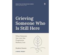 Grieving Someone Who Is Still Here: When Someone You Love Has Progressive Memory Loss: 4 (The Sitting Room Series)
