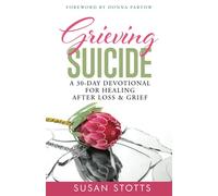 Grieving Suicide: A 30-Day Devotional For Healing After Loss & Grief