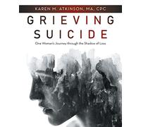 Grieving Suicide: One Woman’s Journey through the Shadow of Loss