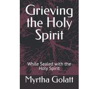 Grieving the Holy Spirit: While Sealed with the Holy Spirit