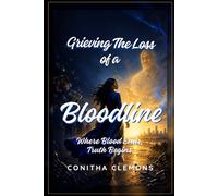 Grieving the Loss of a Bloodline: Where blood ends, truth begins. (Grieving The Loss Series)