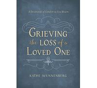 Grieving the Loss of a Loved One: A Devotional of Comfort as You Mourn