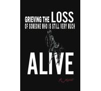 Grieving the Loss of Someone Who Is Still Very Much Alive
