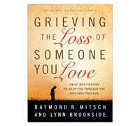 Grieving the Loss of Someone You Love: Daily Meditations To Help You Through The Grieving Process