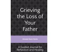 Grieving the Loss of Your Father: A Guided Journal for Reflection and Healing