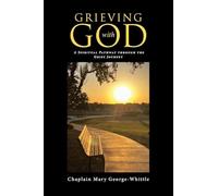 Grieving with GOD: A Spiritual Pathway through the Grief Journey