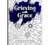 Grieving With Grace: A Coloring Journal for Healing, A Coloring Book for Grieving Hearts