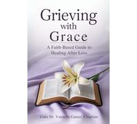 Grieving with Grace: A Faith-Based Guide to Healing After Loss