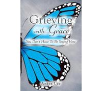 Grieving with Grace: You Don't Have To Be Strong Here