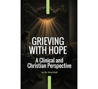 Grieving With Hope: A Christian Guide to Healing After Loss and Finding Strength Through Faith