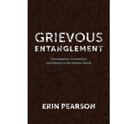 Grievous Entanglement : Consumption, Connection, and Slavery in the Atlantic World