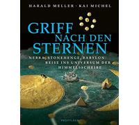 Griff nach den Sternen: Nebra, Stonehenge, Baby, Meller, Michel.