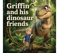 Griffin and his dinosaur friends: A story about bullying and courage