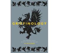 Griffinology : The Griffin’s Place in Myth, History and Art