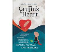 Griffin's Heart: Mourning Your Pet with No Apologies | A Memoir, Healing Journal, and Keepsake