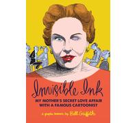 Griffith, Bill - Invisible Ink: My Mother's Love Affair With A Famous Cartoonist