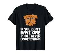 Griffon Dog - If You Don't Have One You'll Never Understand T-Shirt