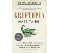 Griftopia: A Story of Bankers, Politicians, and the Most Audacious Power Grab in American History