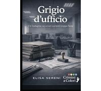 Grigio d’ufficio: Un’indagine su errori corretti troppo bene (Crimini a Colori)