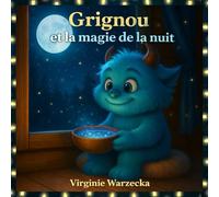 Grignou et la magie de la nuit: Une histoire du soir douce pour vaincre la peur du noir (3-6 ans) (Les aventures de Grignou)