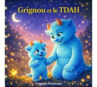 Grignou et le TDAH: Une histoire douce pour aider les enfants TDAH à comprendre leurs émotions et leur différence (Les aventures de Grignou)