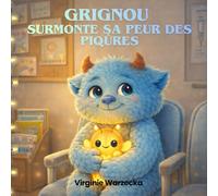 Grignou surmonte sa peur des piqûres: Une histoire rassurante pour aider les enfants à surmonter leur peur des piqûres et des vaccins (Les aventures de Grignou)