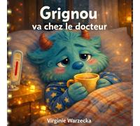 Grignou va chez le docteur: Une histoire rassurante pour apprivoiser la visite chez le médecin (3-6 ans) (Les aventures de Grignou)