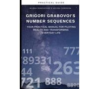Grigori Grabovoi's Number Sequences: Your practical manual for piloting reality and transforming everyday life