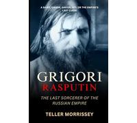 Grigori Rasputin: The Last Sorcerer of the Russian Empire