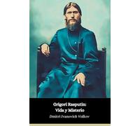 Grigori Rasputin: Vida y Misterio: El hombre que dejó su huella en la Rusia imperial